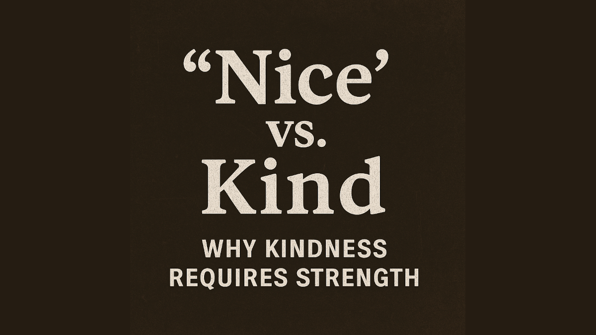 Digital graphic with bold typography stating ‘Nice is not the same as Kind. One comes from weakness, the other from strength.’ Background features masculine, minimalist design representing inner strength and clarity.